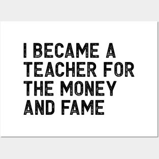 I became a teacher for the money and fame Posters and Art